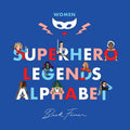 Legends Alphabet Book - Superhero Legends: Women